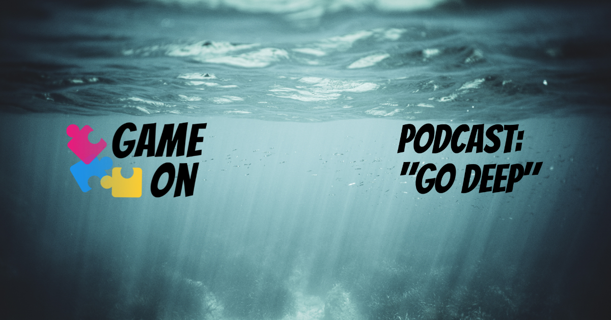 GameOn Podcast episode “Go Deep”